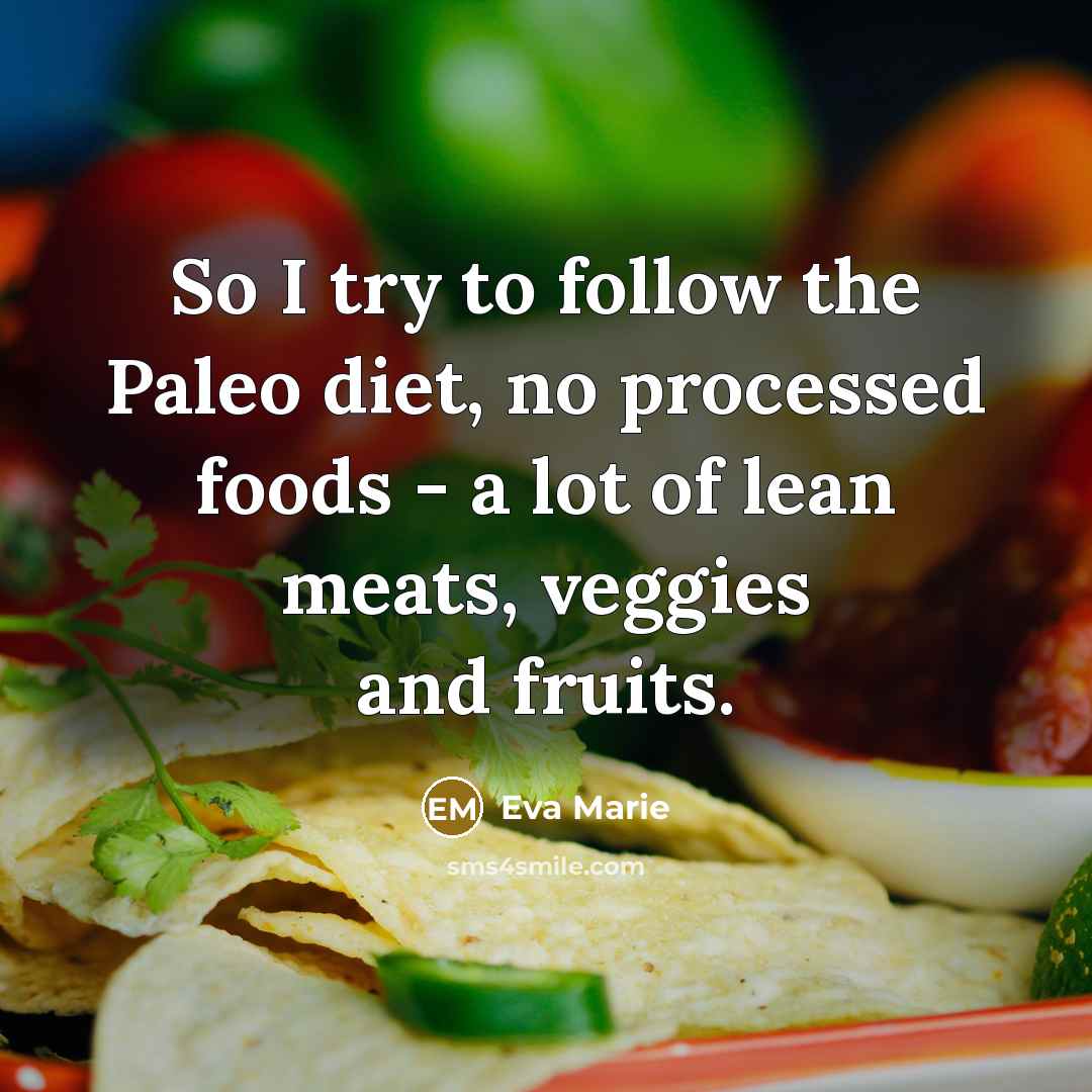 “So I try to follow the Paleo diet, no processed…” quote by Eva Marie