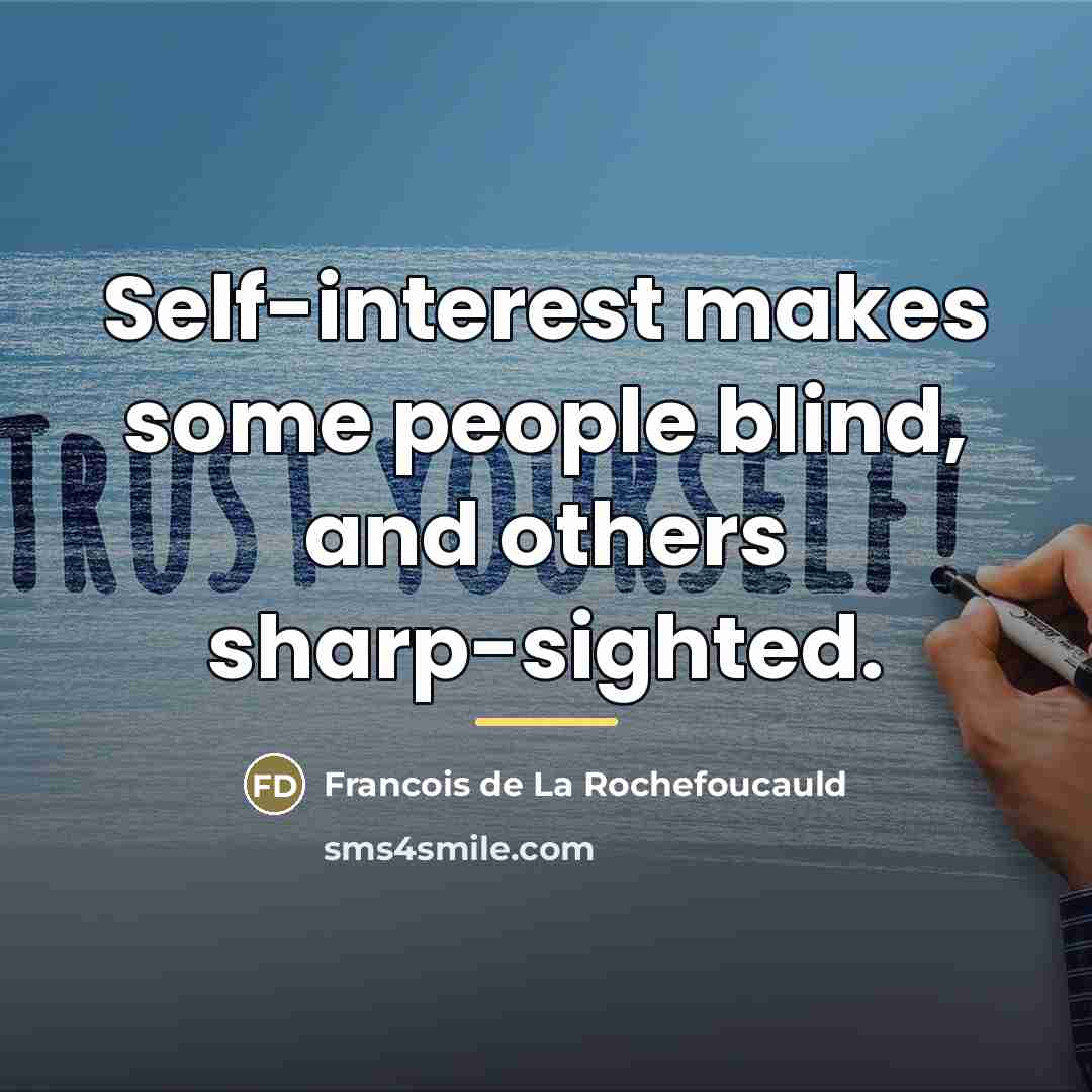 “Self-interest makes some people blind, and others sharp-sighted.…” quote by Francois de La Rochefoucauld