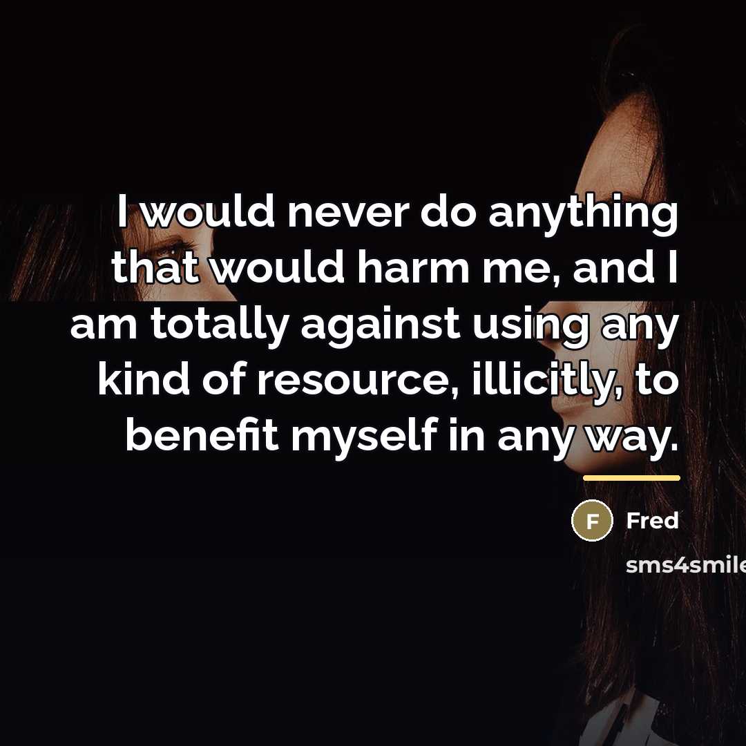“I would never do anything that would harm me, and…” quote by Fred