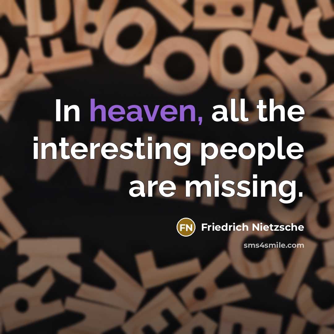 “In heaven, all the interesting people are missing.…” quote by Friedrich Nietzsche