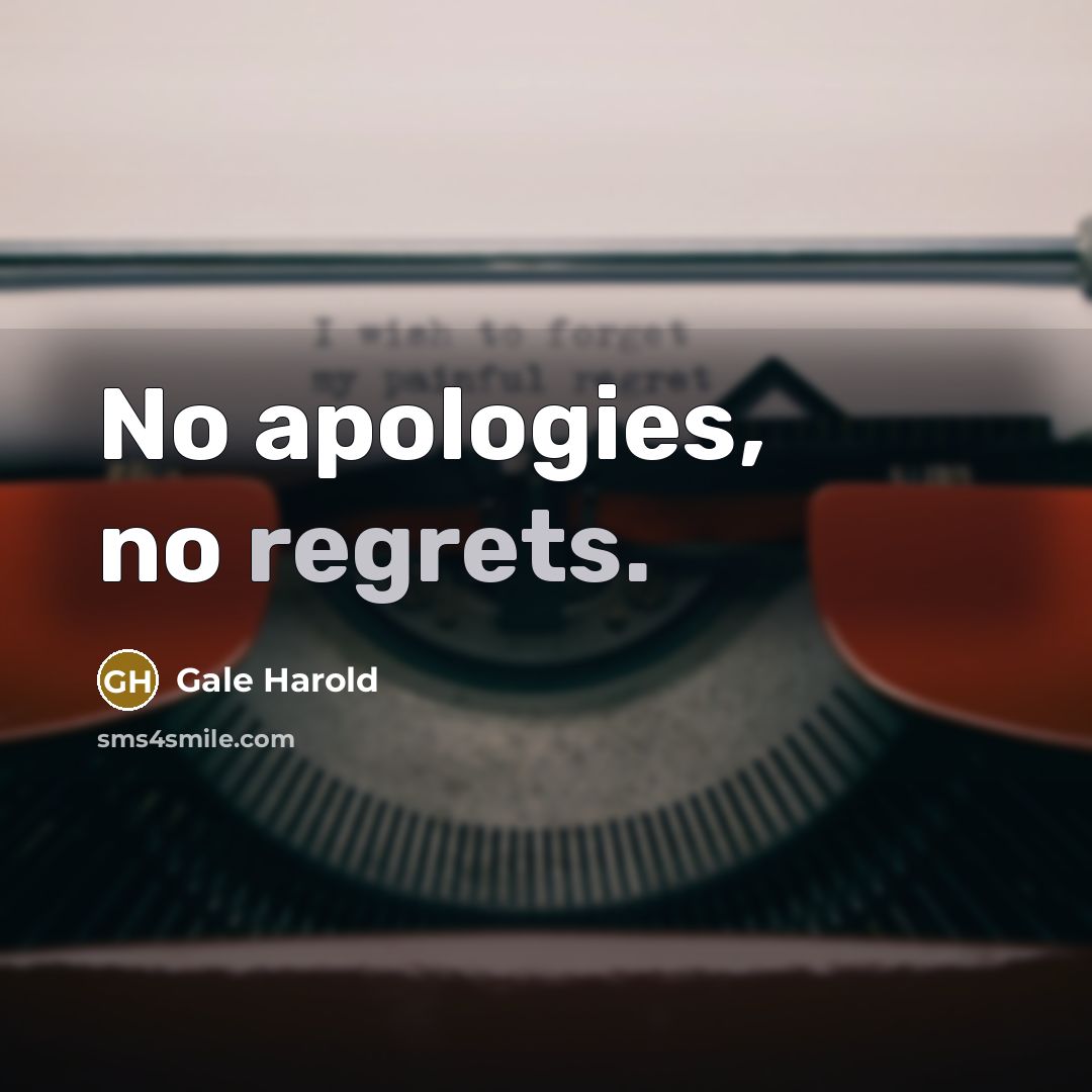 “No apologies, no regrets.” quote by Gale Harold