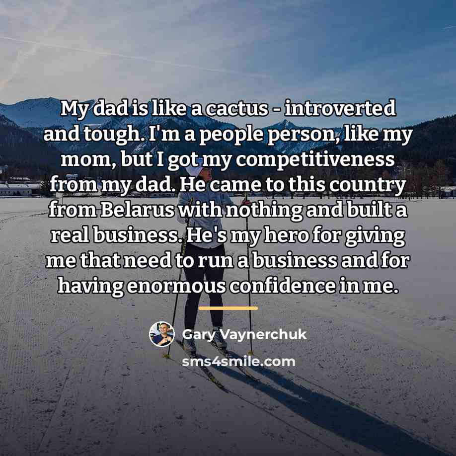 “My dad is like a cactus - introverted and tough.…” quote by Gary Vaynerchuk