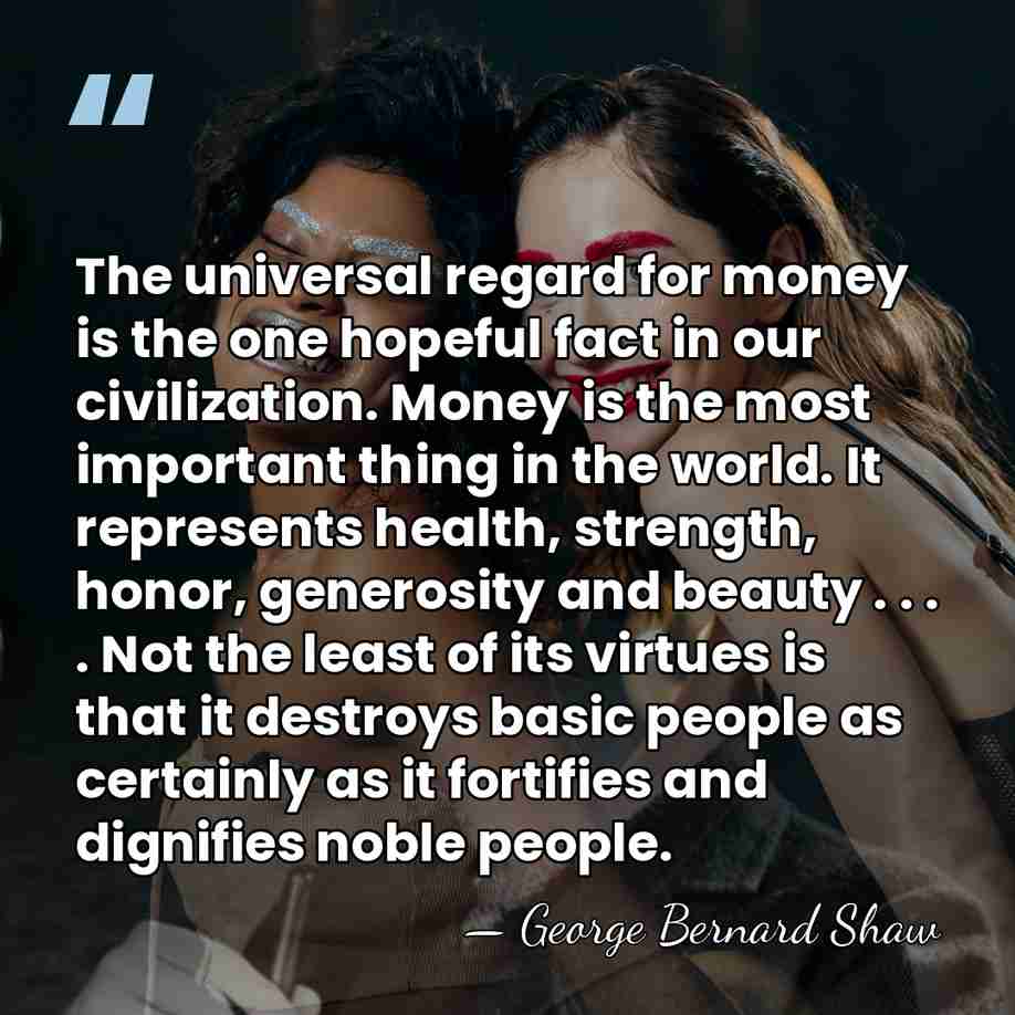 The universal regard for money is the one hopeful fact in our&hellip; - George Bernard Shaw