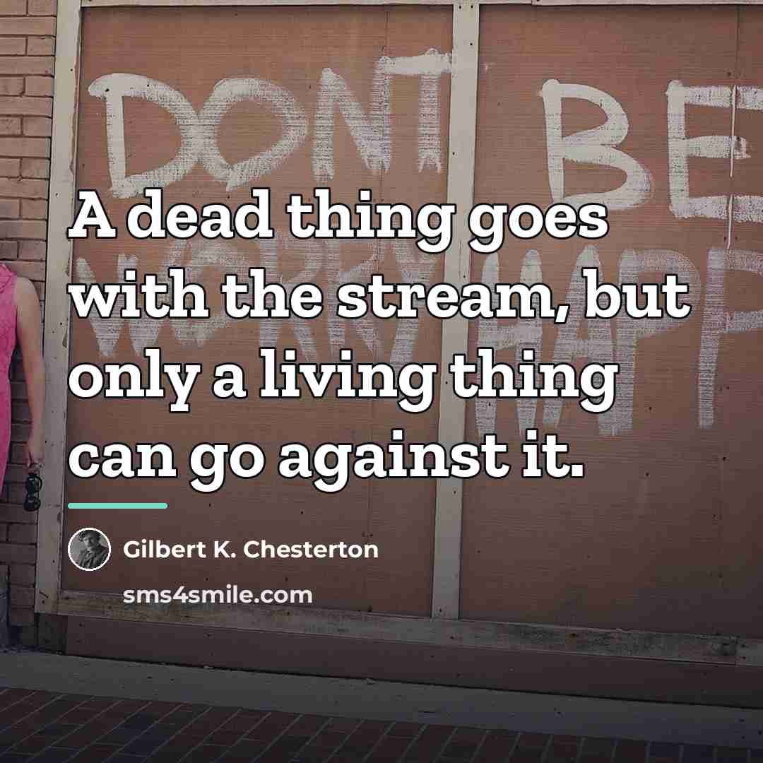 “A dead thing goes with the stream, but only a…” quote by Gilbert K. Chesterton