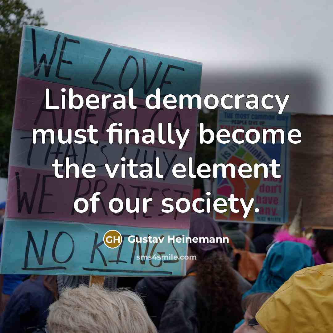 “Liberal democracy must finally become the vital element of our…” quote by Gustav Heinemann
