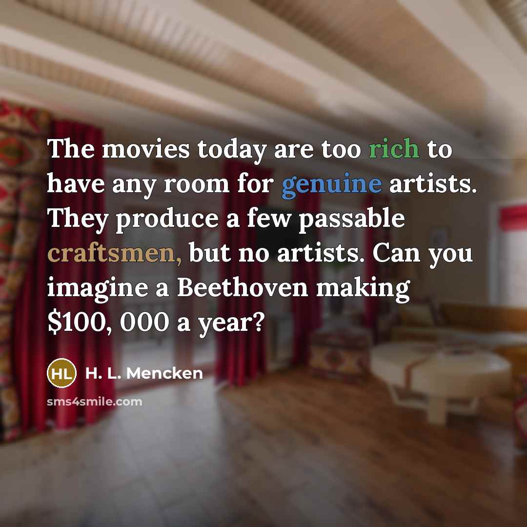 “The movies today are too rich to have any room…” quote by H. L. Mencken