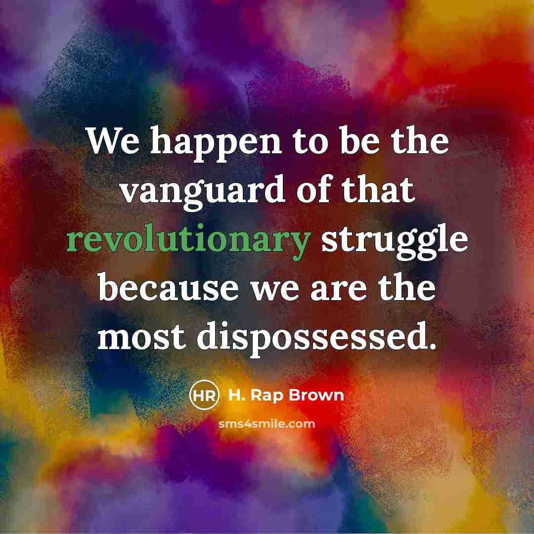 “We happen to be the vanguard of that revolutionary struggle…” quote by H. Rap Brown