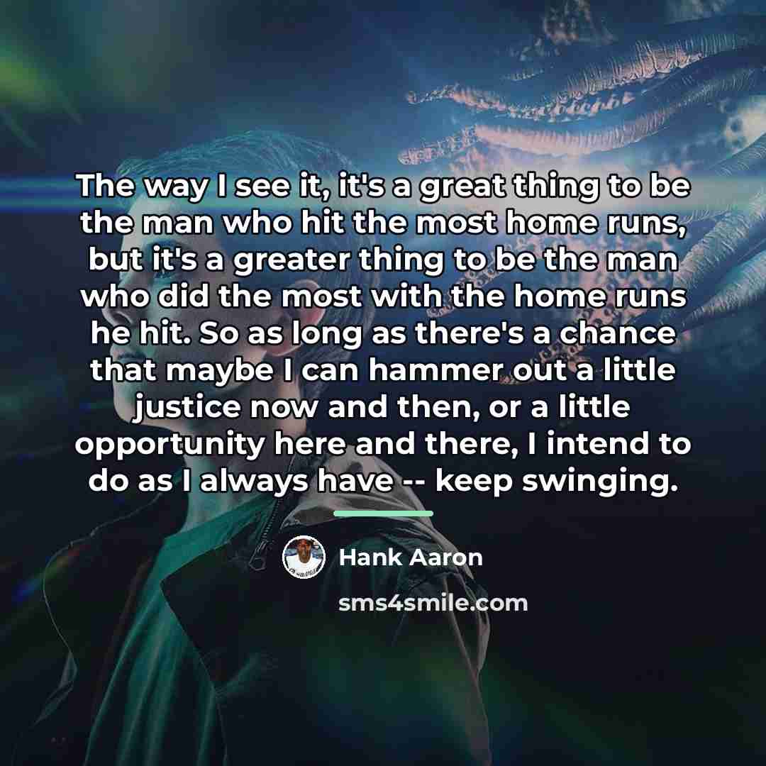 “The way I see it, it's a great thing to…” quote by Hank Aaron