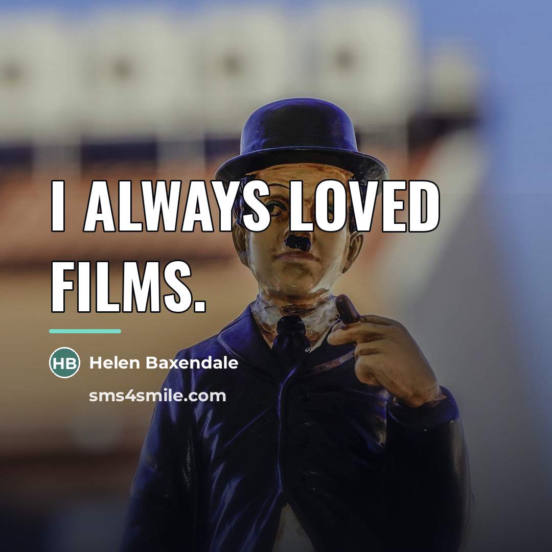 “I always loved films.…” quote by Helen Baxendale