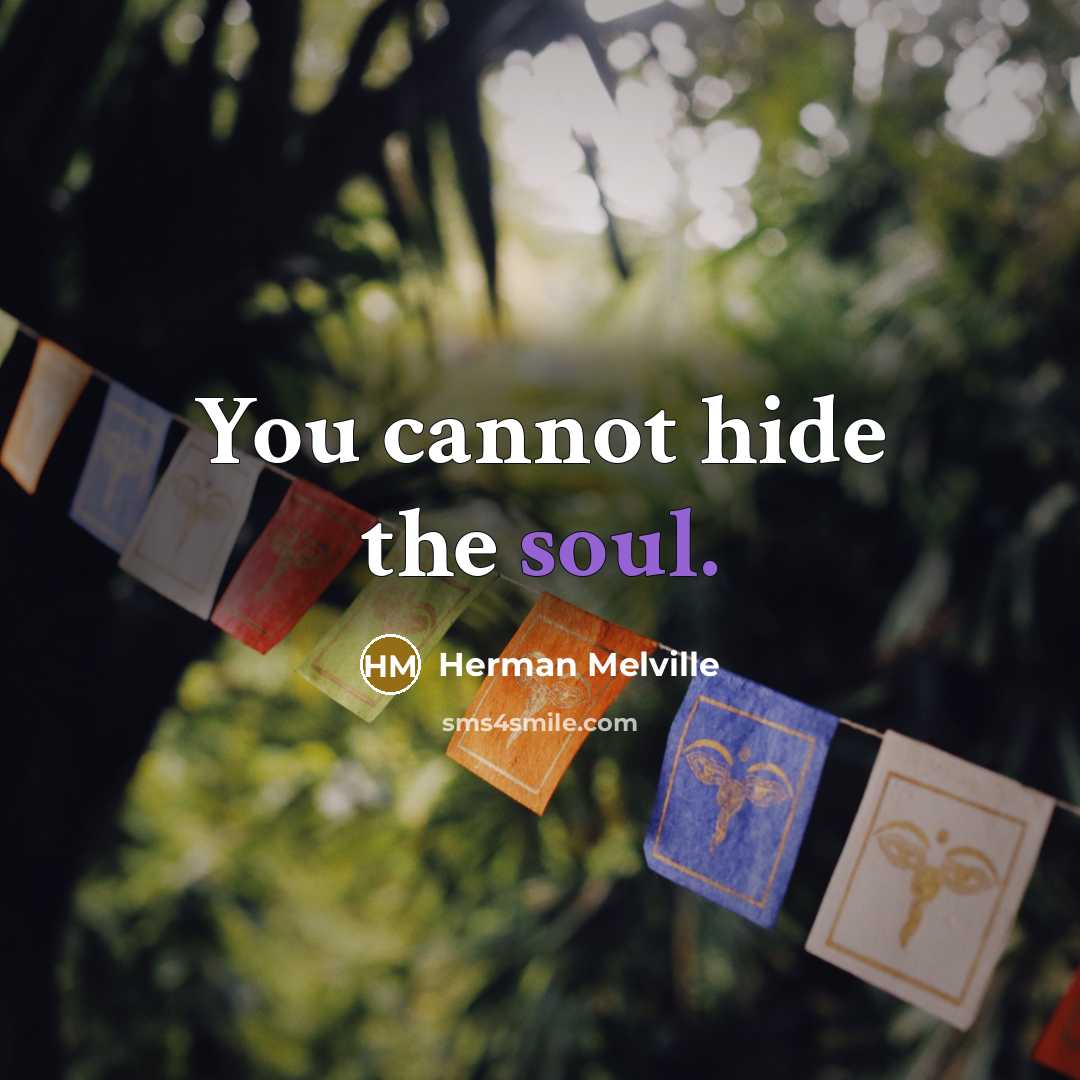 “You cannot hide the soul.…” quote by Herman Melville