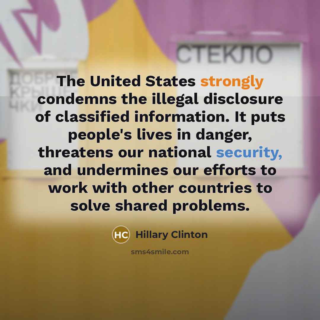 “The United States strongly condemns the illegal disclosure of classified…” quote by Hillary Clinton