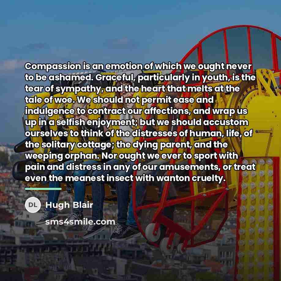 “Compassion is an emotion of which we ought never to…” quote by Hugh Blair
