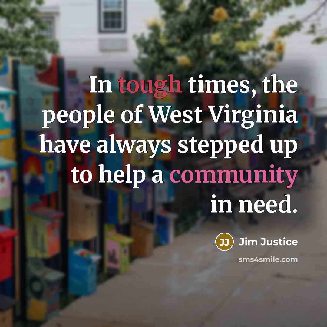 “In tough times, the people of West Virginia have always…” quote by Jim Justice