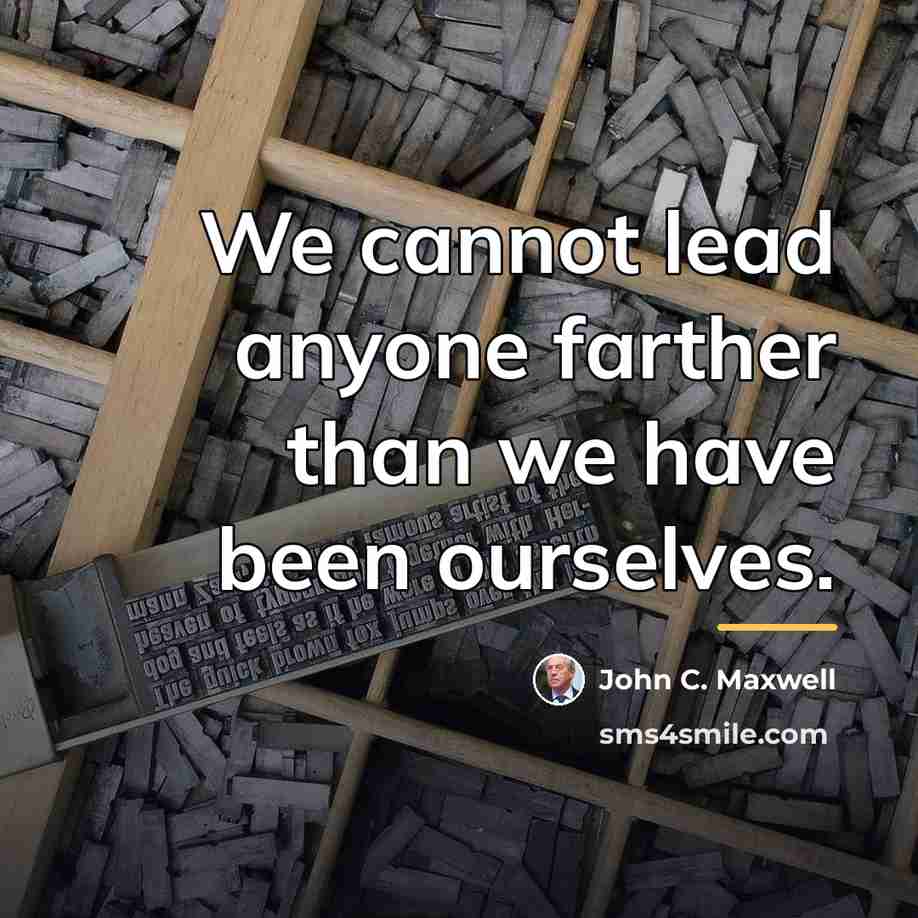 “We cannot lead anyone farther than we have been ourselves.…” quote by John C. Maxwell