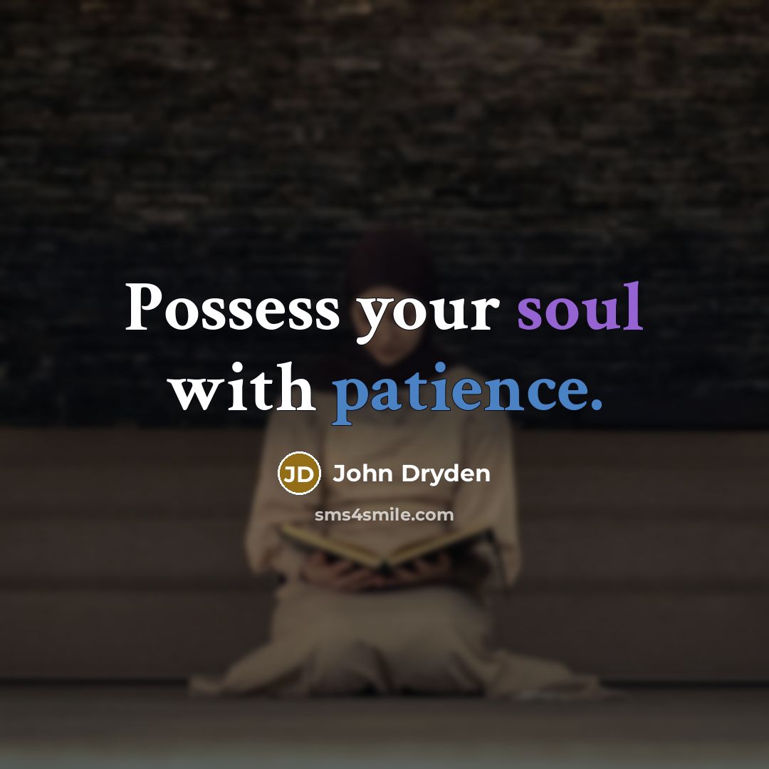 “Possess your soul with patience.…” quote by John Dryden