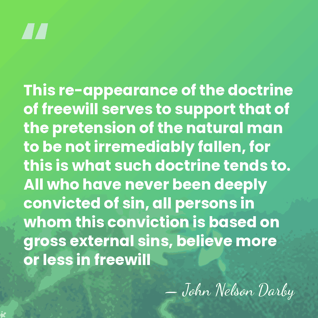 This re-appearance of the doctrine of freewill serves to support that of&hellip; - John Nelson Darby