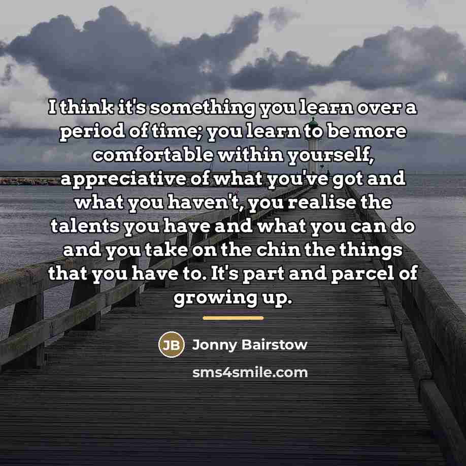“I think it's something you learn over a period of…” quote by Jonny Bairstow