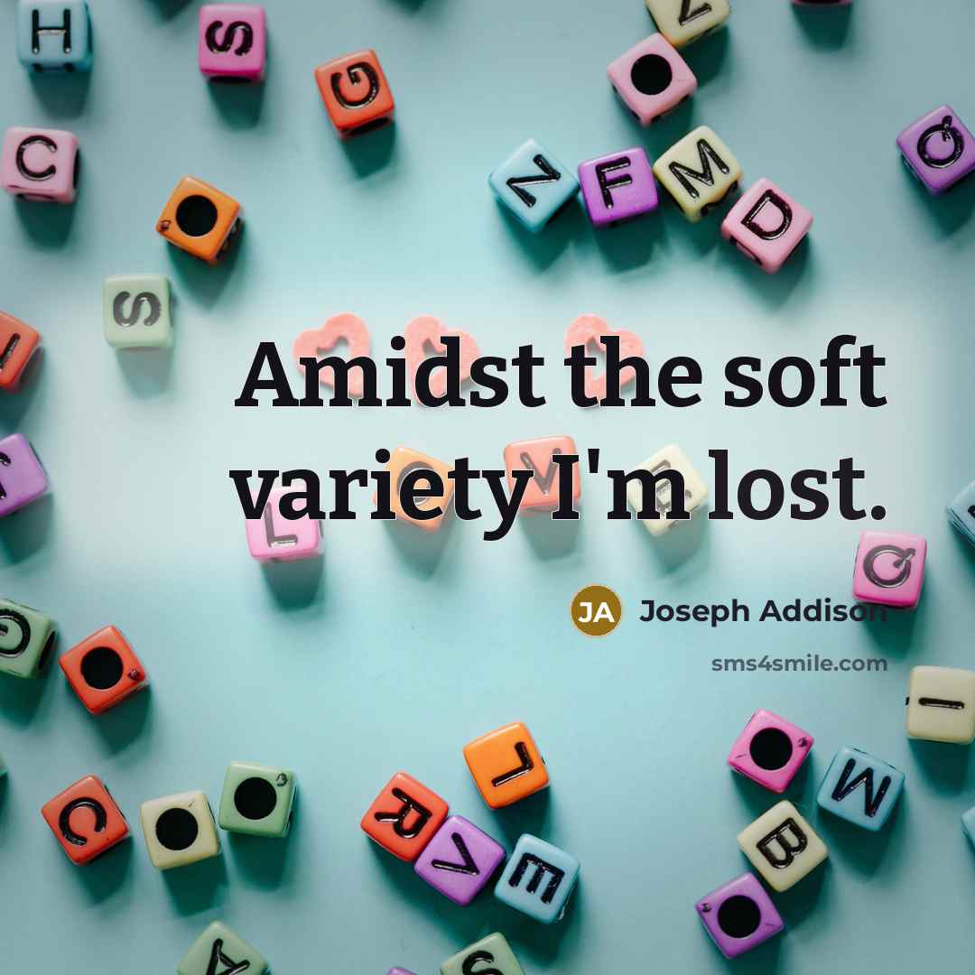 “Amidst the soft variety I'm lost.…” quote by Joseph Addison