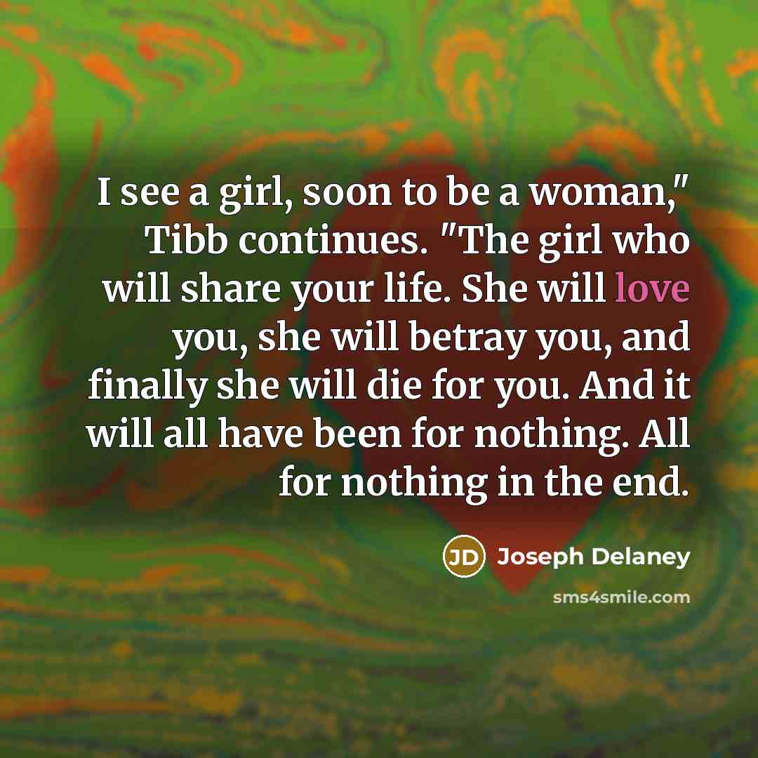 “I see a girl, soon to be a woman," Tibb…” quote by Joseph Delaney