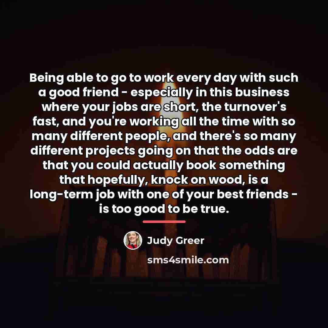 “Being able to go to work every day with such…” quote by Judy Greer