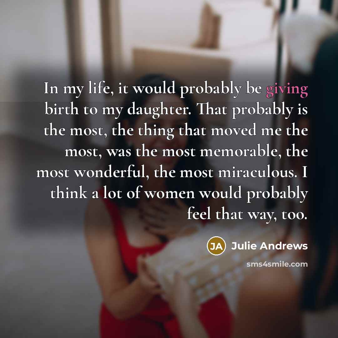 “In my life, it would probably be giving birth to…” quote by Julie Andrews