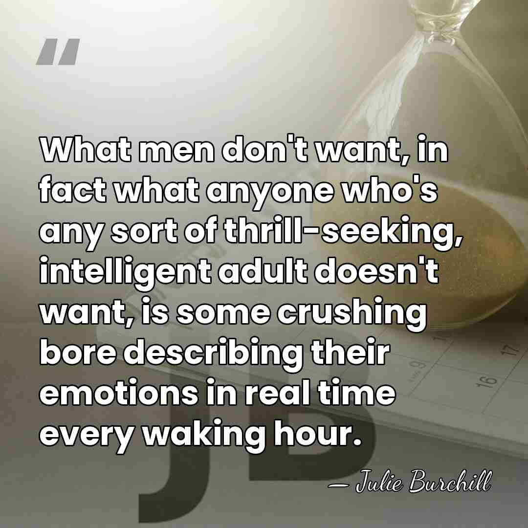 What men don't want, in fact what anyone who's any sort of&hellip; - Julie Burchill