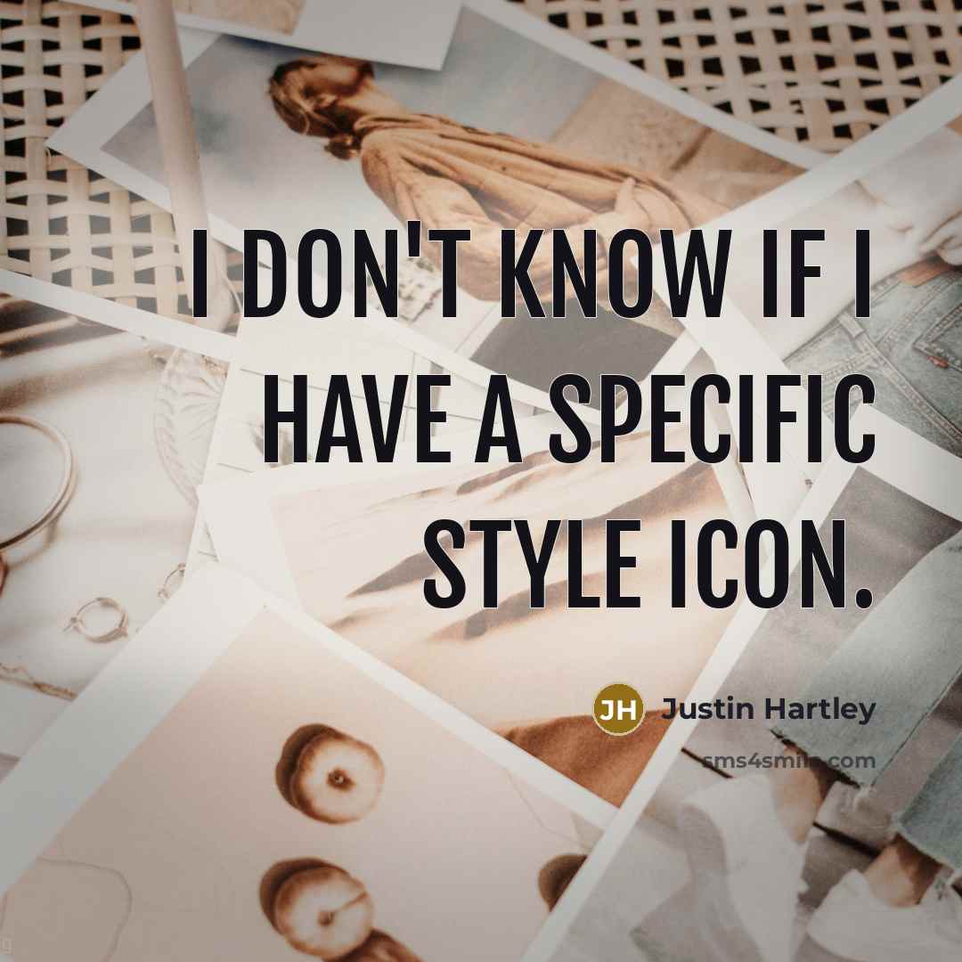 “I don't know if I have a specific style icon.…” quote by Justin Hartley