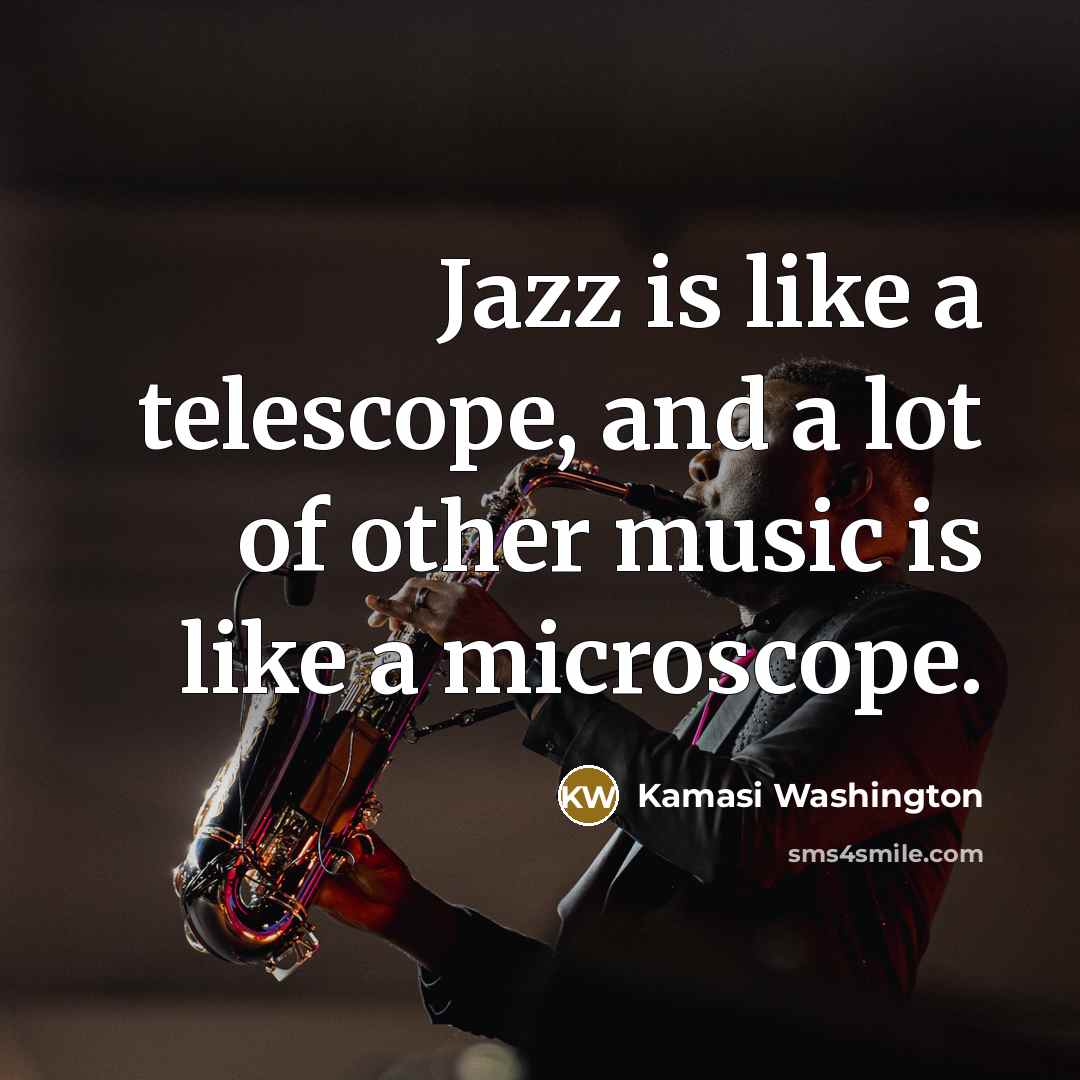 “Jazz is like a telescope, and a lot of other…” quote by Kamasi Washington