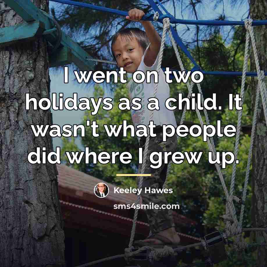 “I went on two holidays as a child. It wasn't…” quote by Keeley Hawes