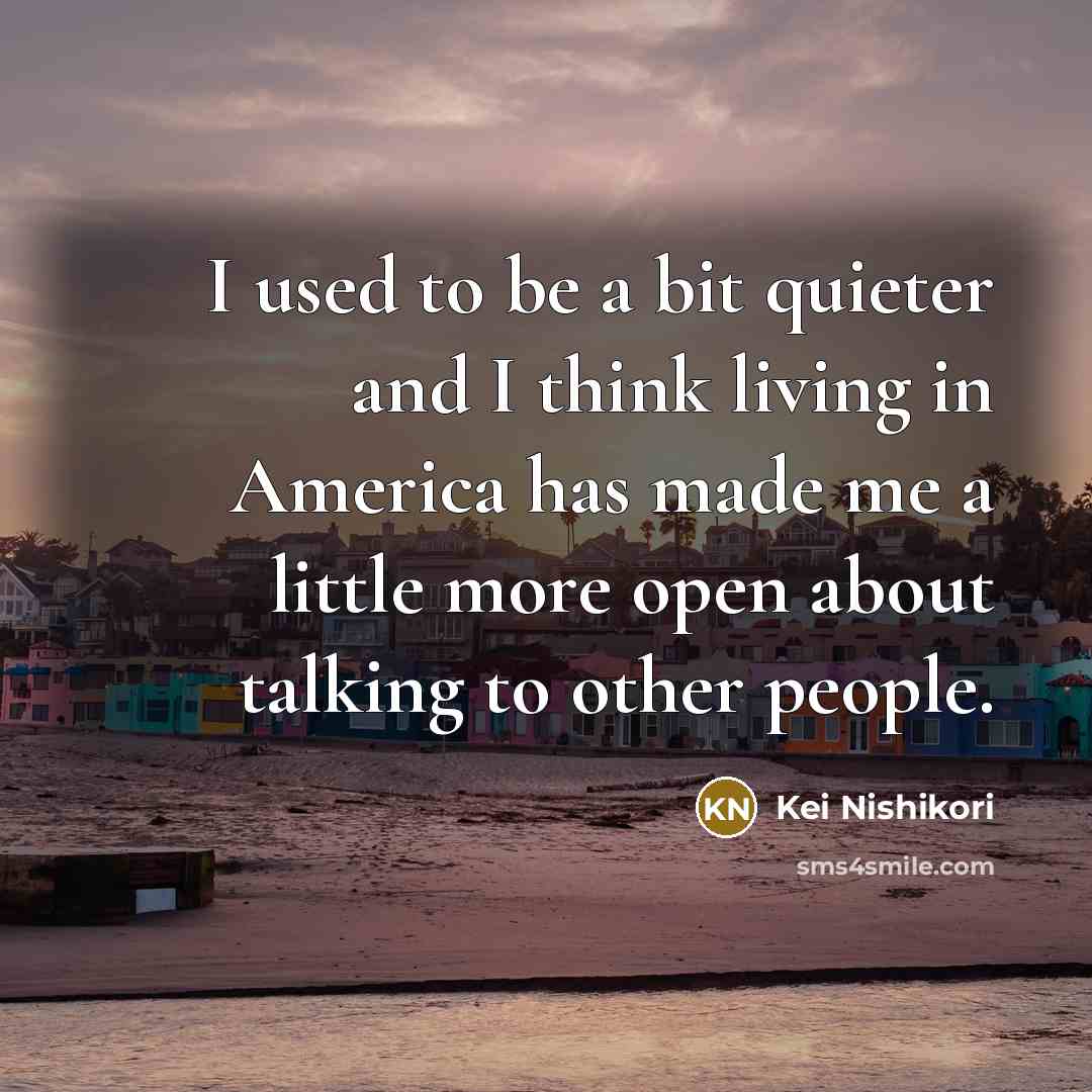“I used to be a bit quieter and I think…” quote by Kei Nishikori