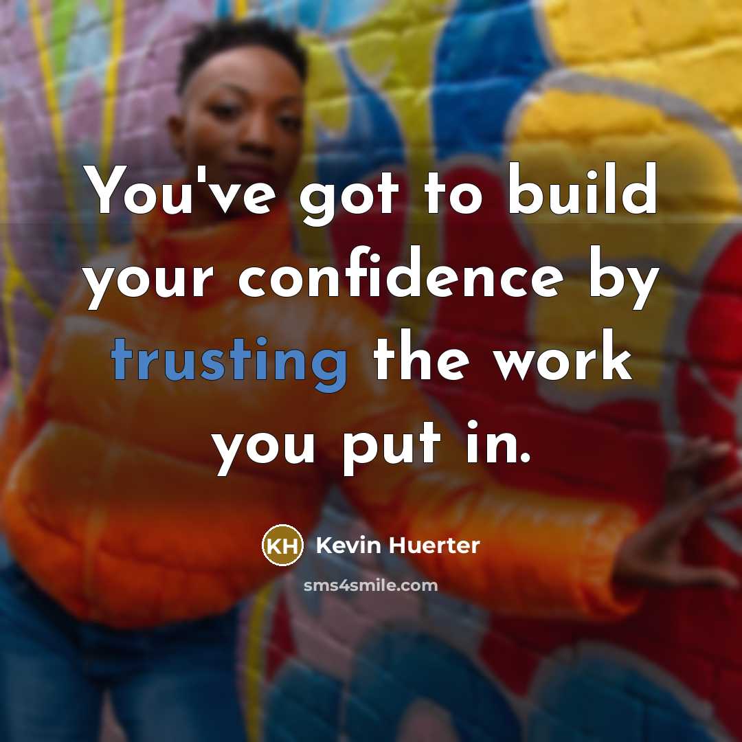 “You've got to build your confidence by trusting the work…” quote by Kevin Huerter