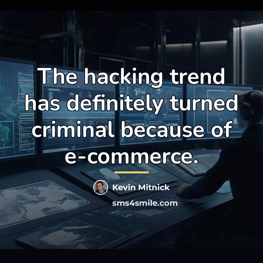 “The hacking trend has definitely turned criminal because of e-commerce.…” quote by Kevin Mitnick