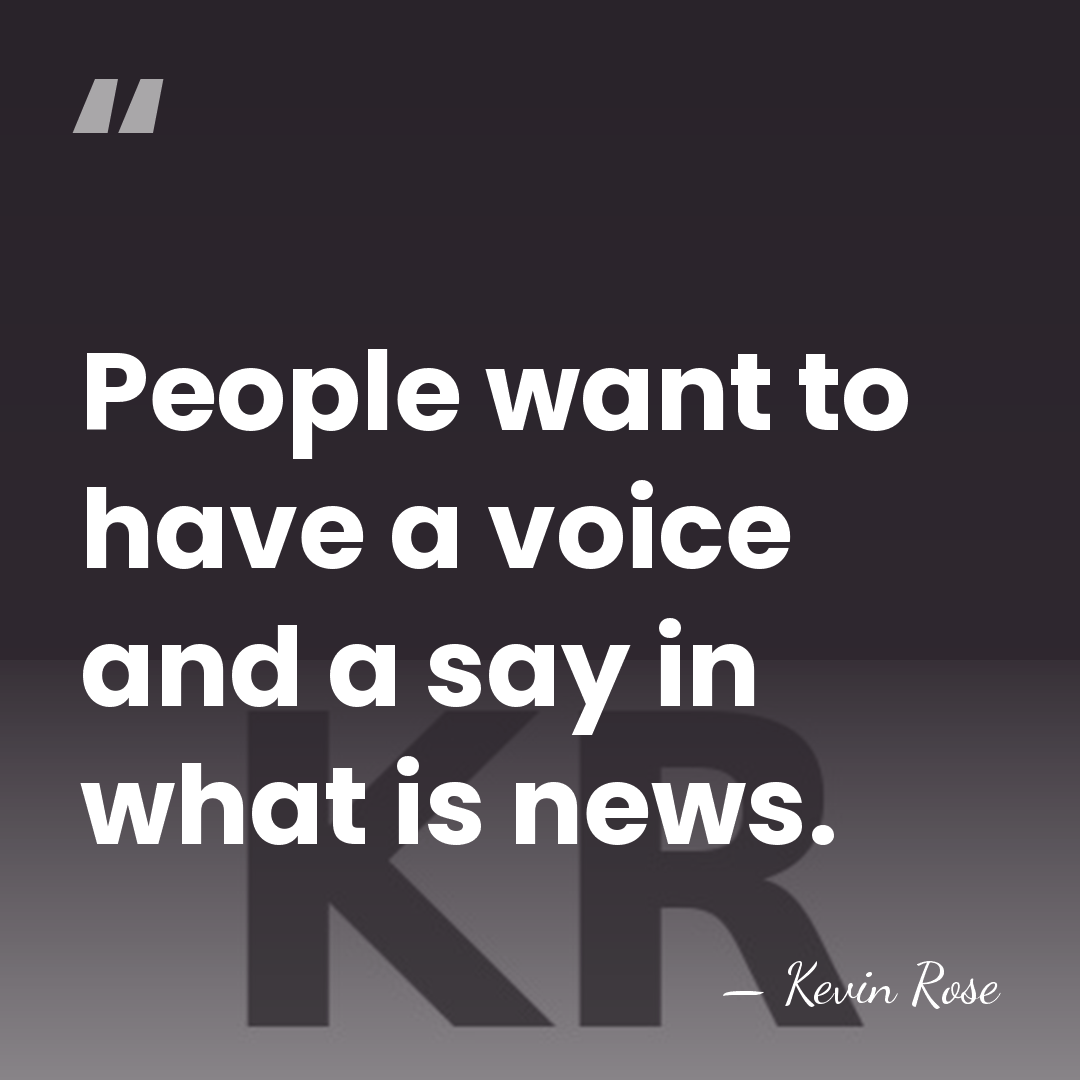 People want to have a voice and a say in what is&hellip; - Kevin Rose