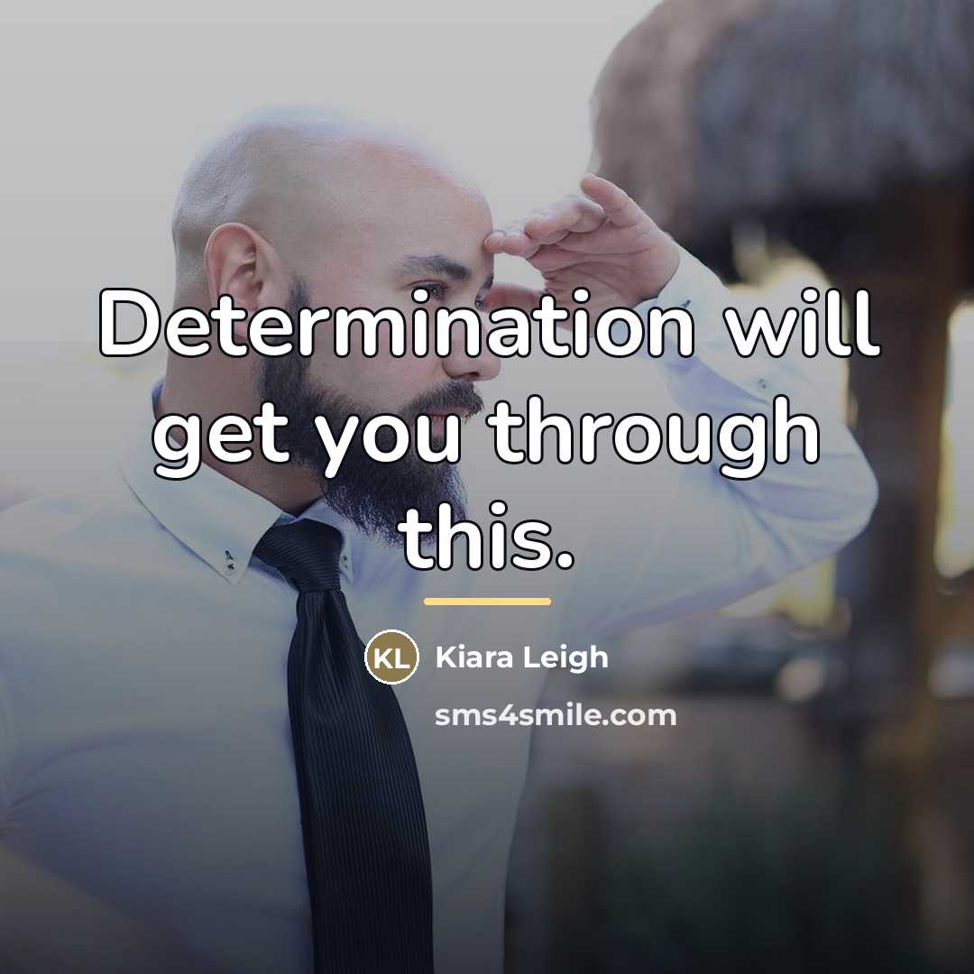“Determination will get you through this.…” quote by Kiara Leigh