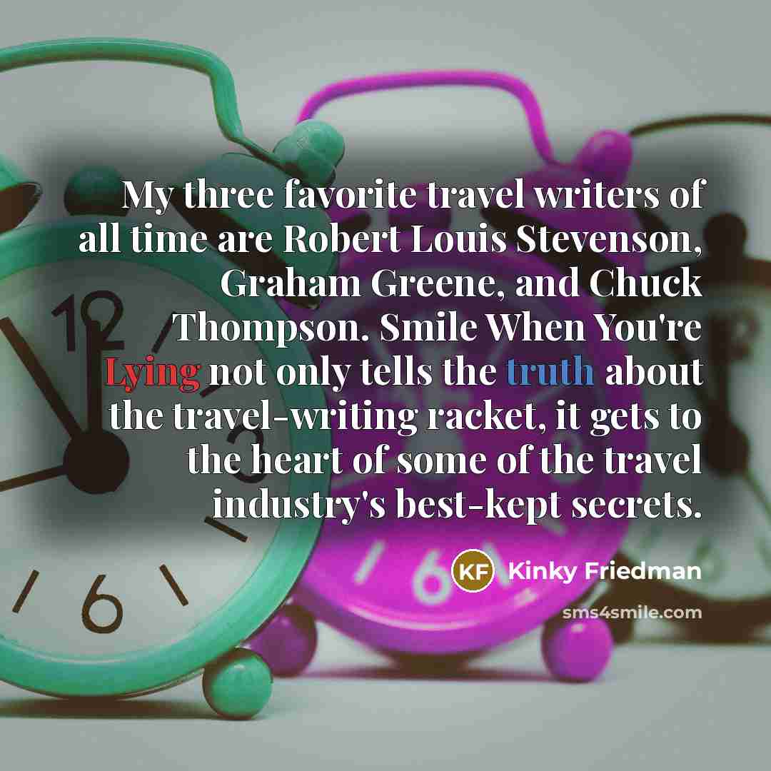 “My three favorite travel writers of all time are Robert…” quote by Kinky Friedman