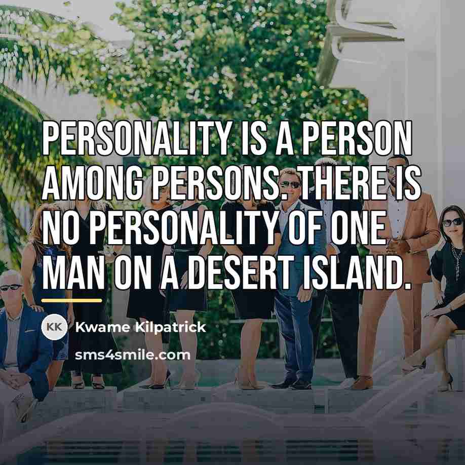 “Personality is a person among persons. There is no personality…” quote by Kwame Kilpatrick