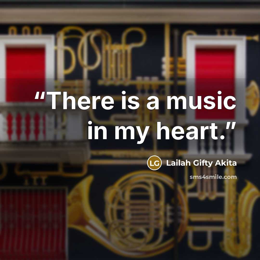“There is a music in my heart.” quote by Lailah Gifty Akita