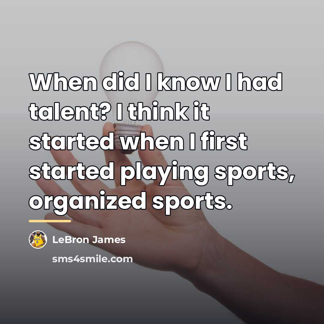 “When did I know I had talent? I think it…” quote by LeBron James
