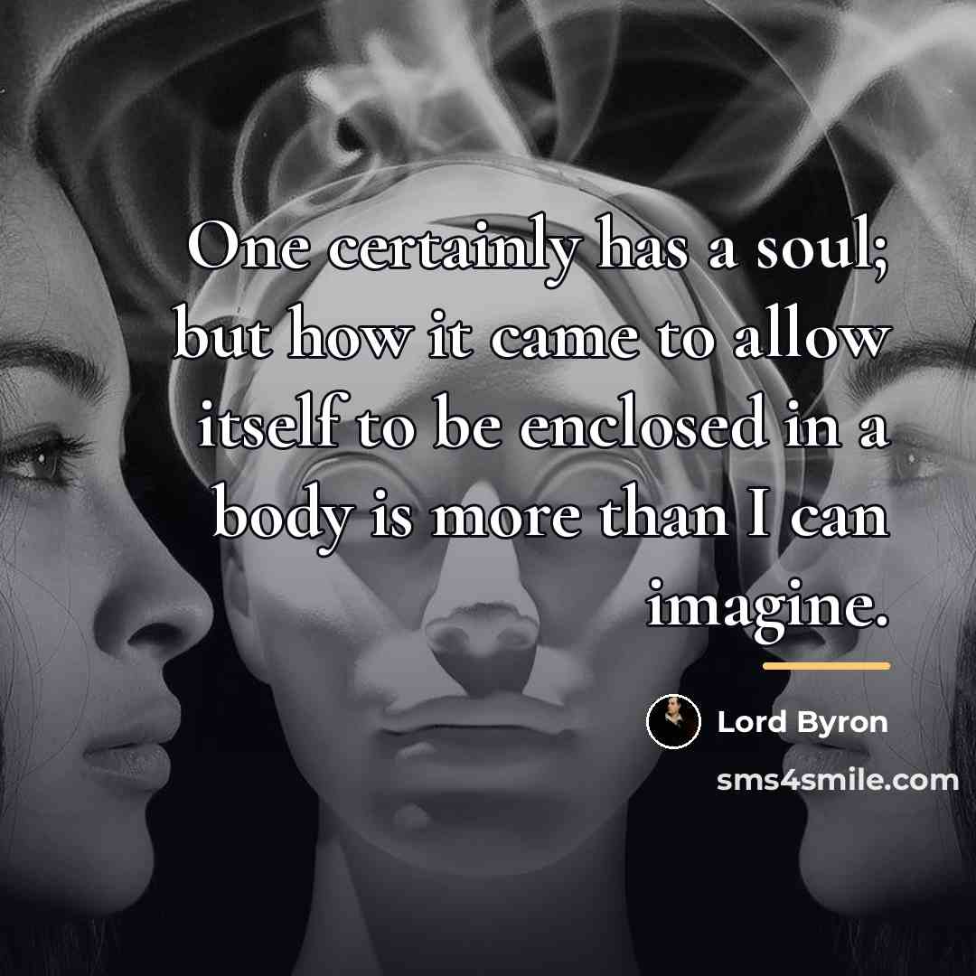 “One certainly has a soul; but how it came to…” quote by Lord Byron
