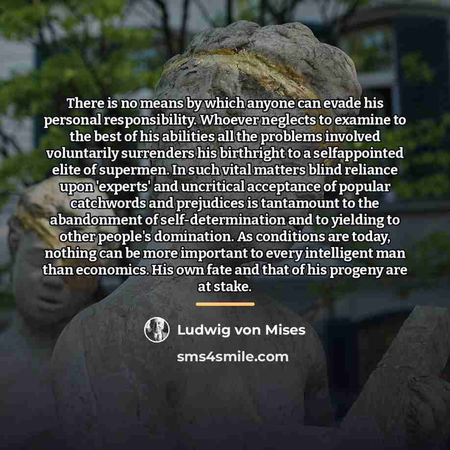 “There is no means by which anyone can evade his…” quote by Ludwig von Mises