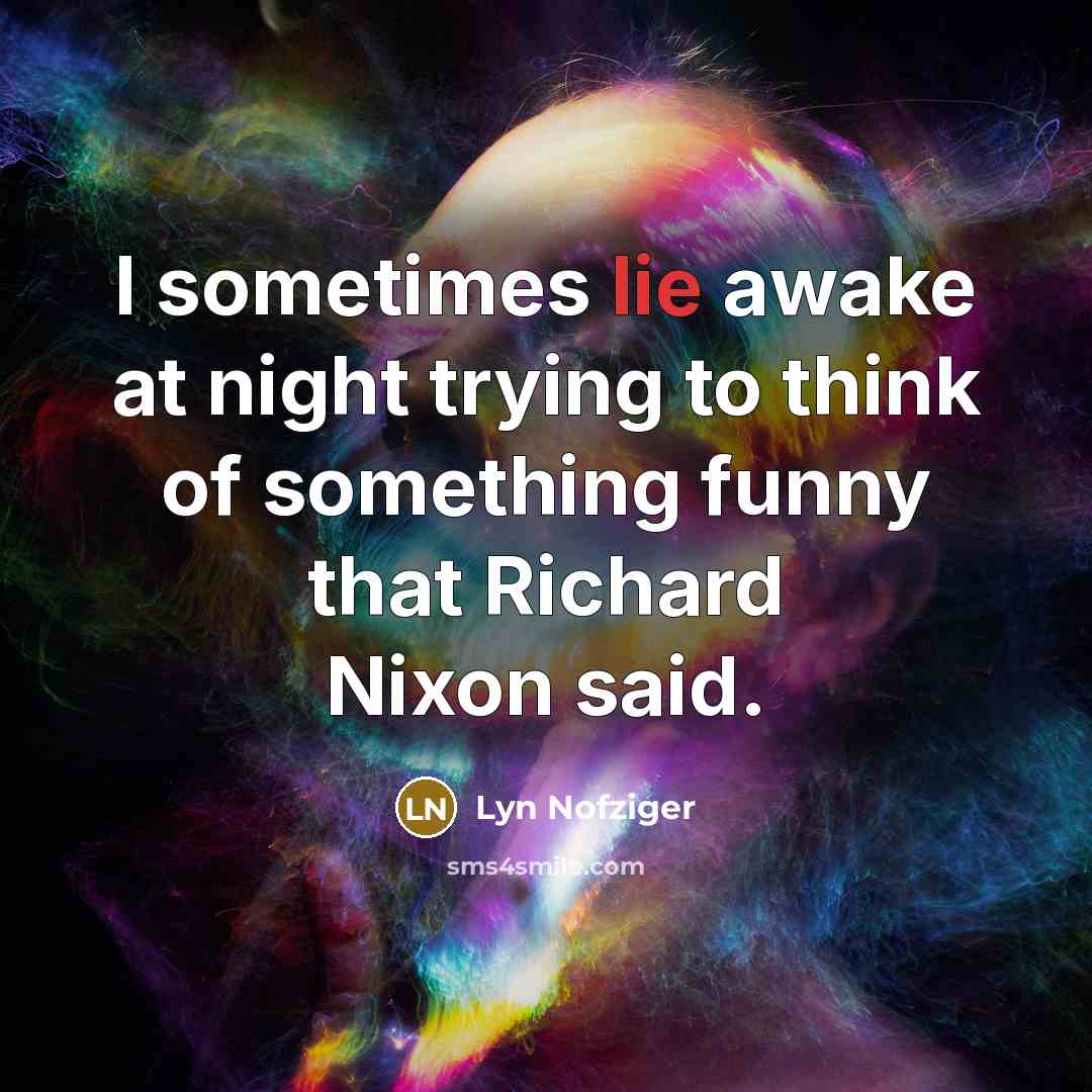“I sometimes lie awake at night trying to think of…” quote by Lyn Nofziger