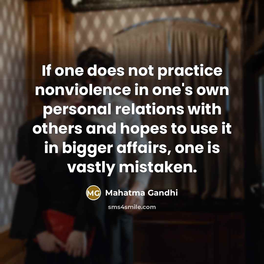 “If one does not practice nonviolence in one's own personal…” quote by Mahatma Gandhi