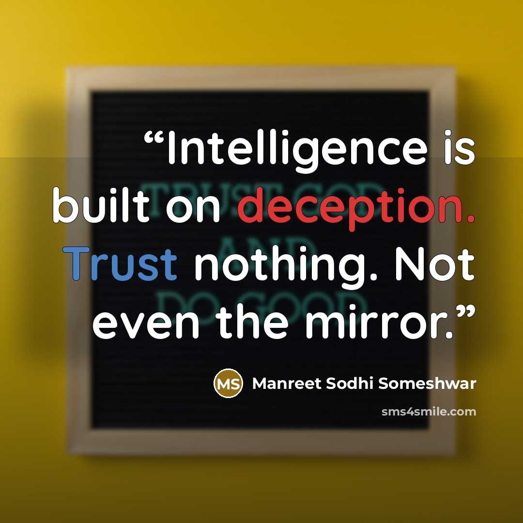 “Intelligence is built on deception. Trust nothing. Not even the mirror.” quote by Manreet Sodhi Someshwar