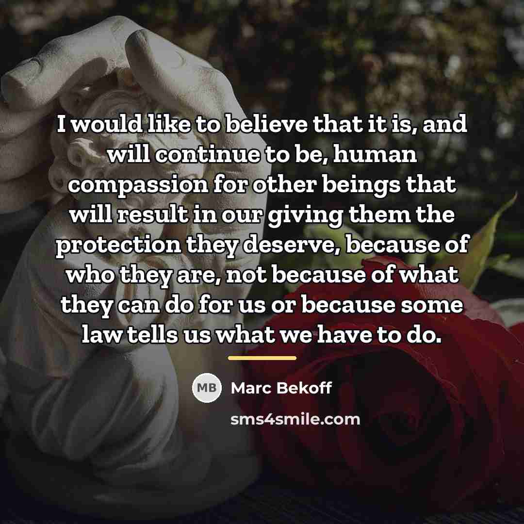 “I would like to believe that it is, and will…” quote by Marc Bekoff