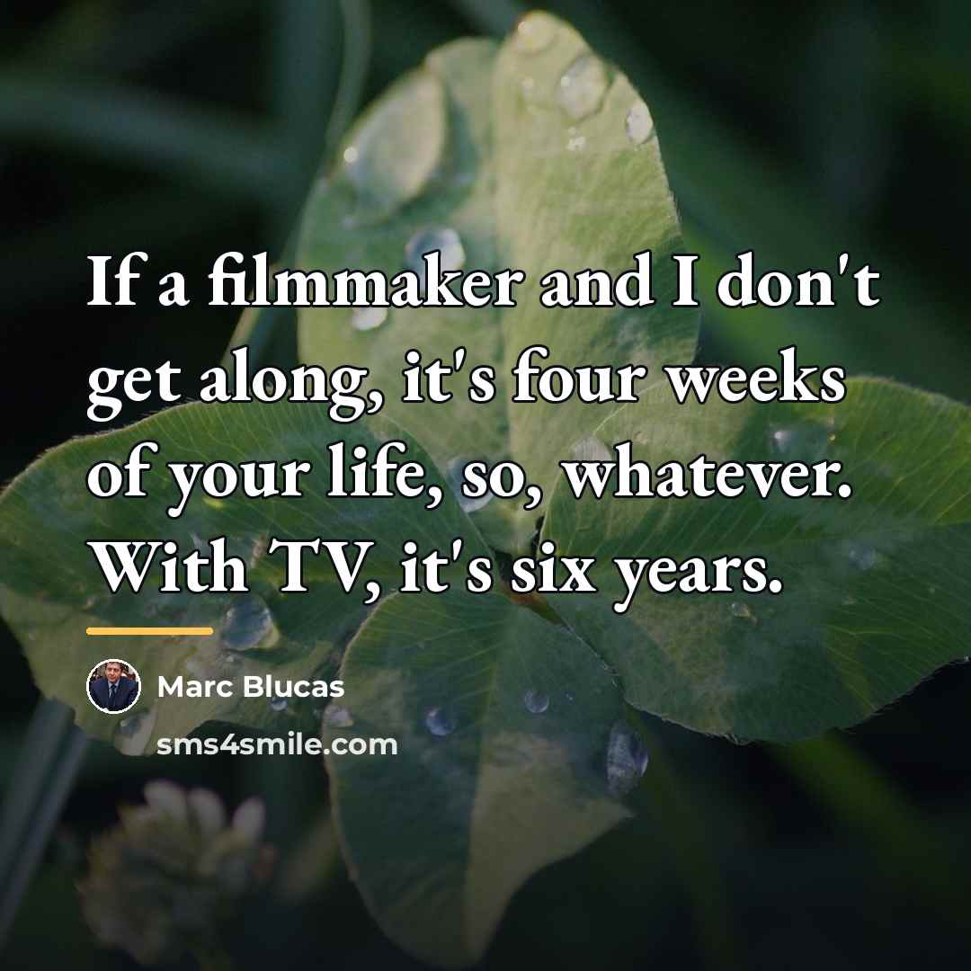 “If a filmmaker and I don't get along, it's four…” quote by Marc Blucas