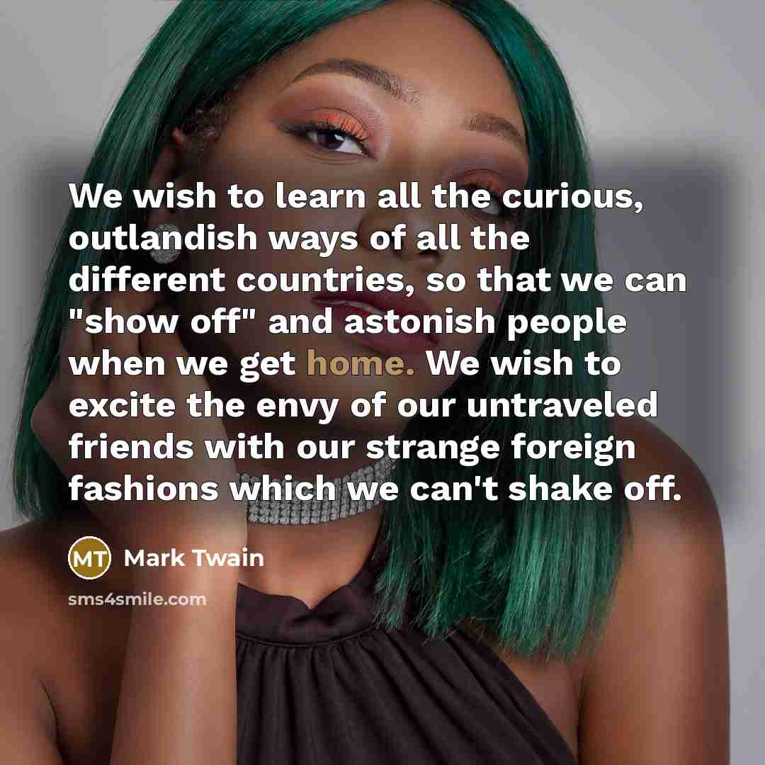 “We wish to learn all the curious, outlandish ways of…” quote by Mark Twain