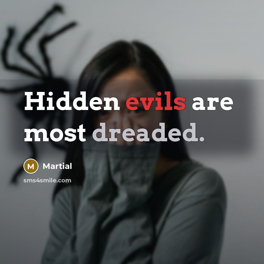 “Hidden evils are most dreaded.” quote by Martial