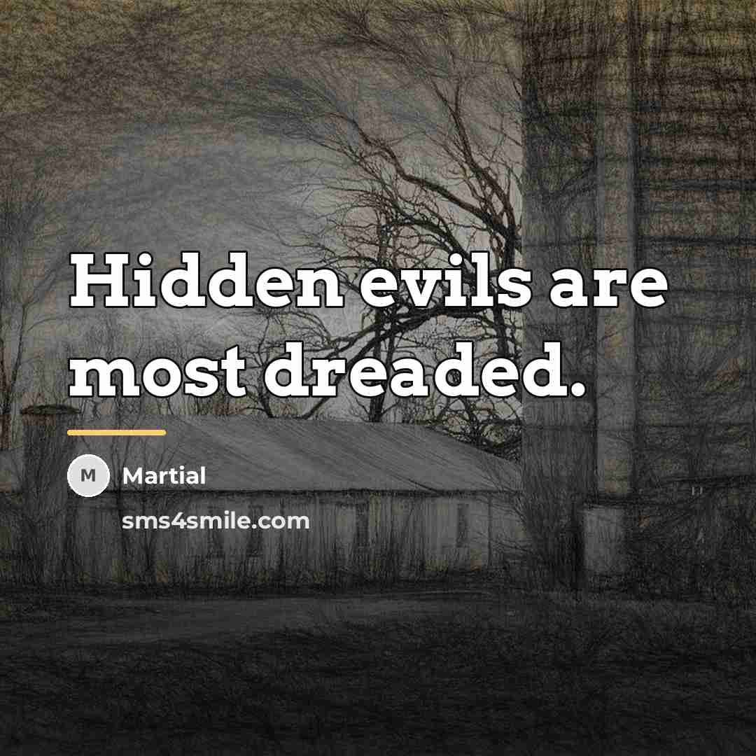 “Hidden evils are most dreaded.…” quote by Martial