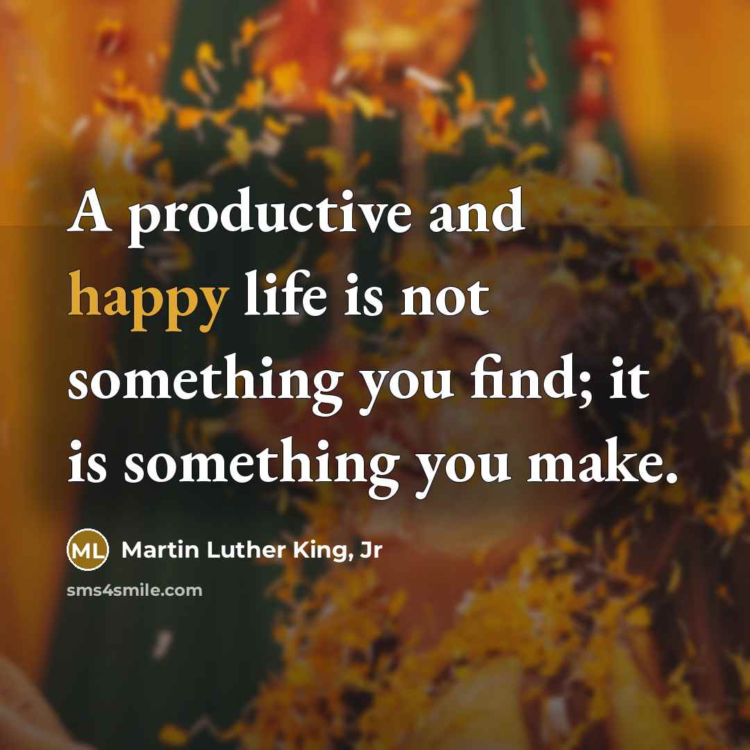 “A productive and happy life is not something you find;…” quote by Martin Luther King, Jr
