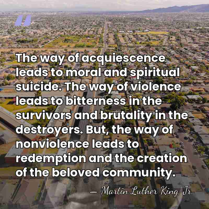 The way of acquiescence leads to moral and spiritual suicide. The way&hellip; - Martin Luther King, Jr.